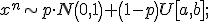 x^n\sim p\cdot N\left(0,1\right)+\left(1-p\right)U\left[a,b\right];